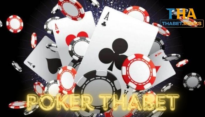 Poker Thabet: Game bài cá cược sòng bạc trực tuyến năm 2024