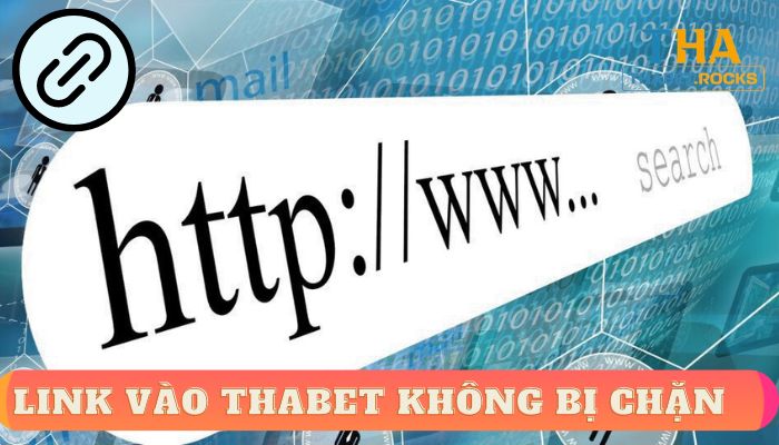 Link vào Thabet không bị chặn: Nguyên nhân và 3 cách truy cập nhà cái hiệu quả